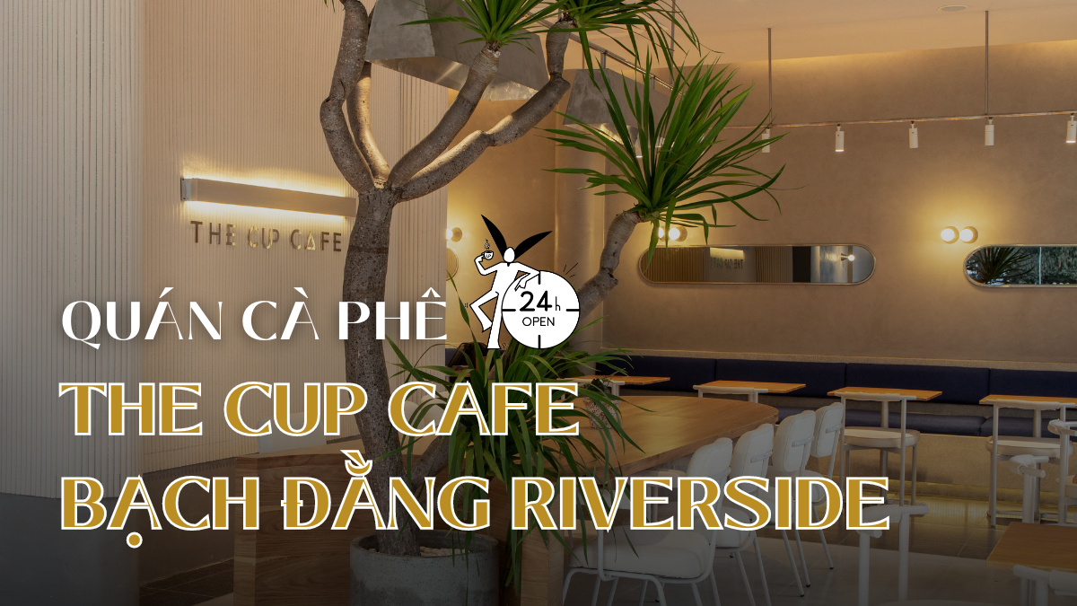 Quán cà phê 24h Thủ Dầu Một the cup cafe bạch đằng